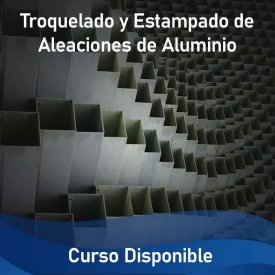 Troquelado y Estampado de Aleaciones de Aluminio &#8211; Curso Disponible