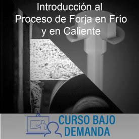 Introducción al proceso de Forja en Frío y en Caliente | Bajo Demanda