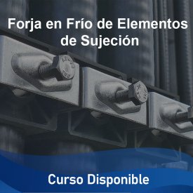 Forja en Frío de Elementos de Sujeción &#8211; Curso Disponible