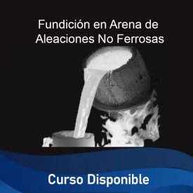 Fundición en Arena de Aleaciones No Ferrosas &#8211; Curso Disponible