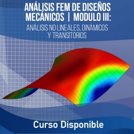 ANÁLISIS FEM DE DISEÑOS MECÁNICOS | MODULO III &#8211; Curso Disponible