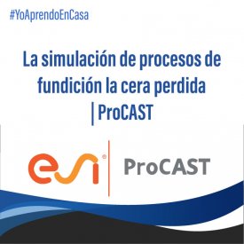La simulación de procesos de fundición la cera perdida con ProCAST
