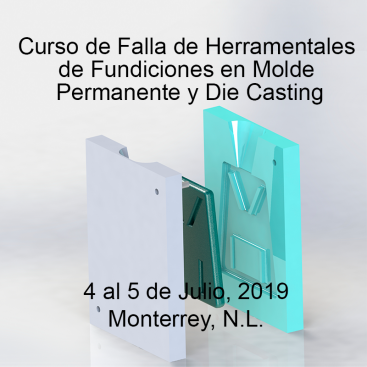 Falla de Herramentales de Fundiciones en Molde Permanente y Die Casting &#8211; 4 al 5 de Julio, 2019 &#8211; Mty, N.L.